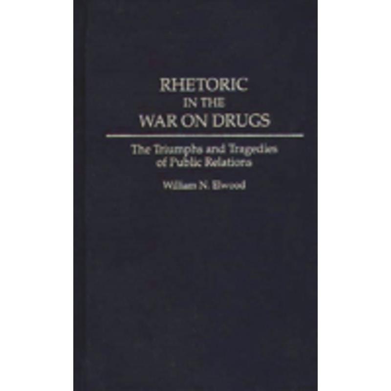 rhetoric in the war on drugs: the triumphs and tragedies of public relations