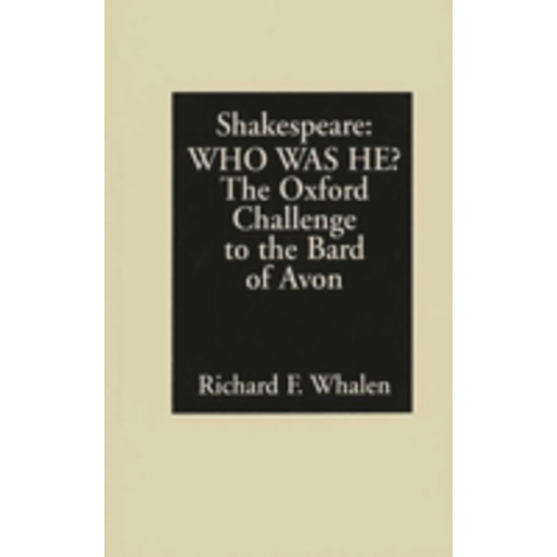 shakespeare–who was he? the oxford challenge to the bard of avon: the oxford challenge to the bard of avon