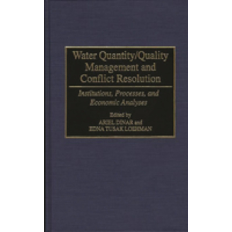 water quantity/quality management and conflict resolution: institutions, processes, and economic analyses
