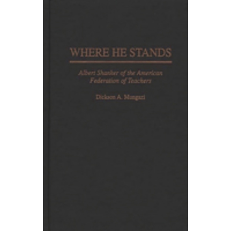 where he stands: albert shanker of the american federation of teachers