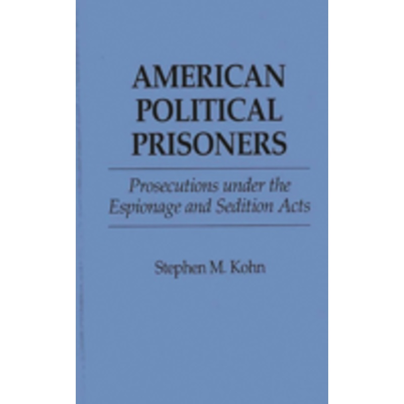 american political prisoners: prosecutions under the espionage and sedition acts