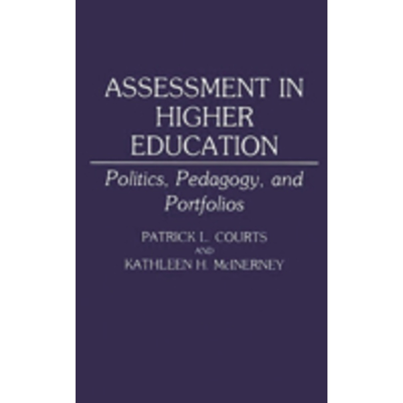 assessment in higher education: politics, pedagogy, and portfolios