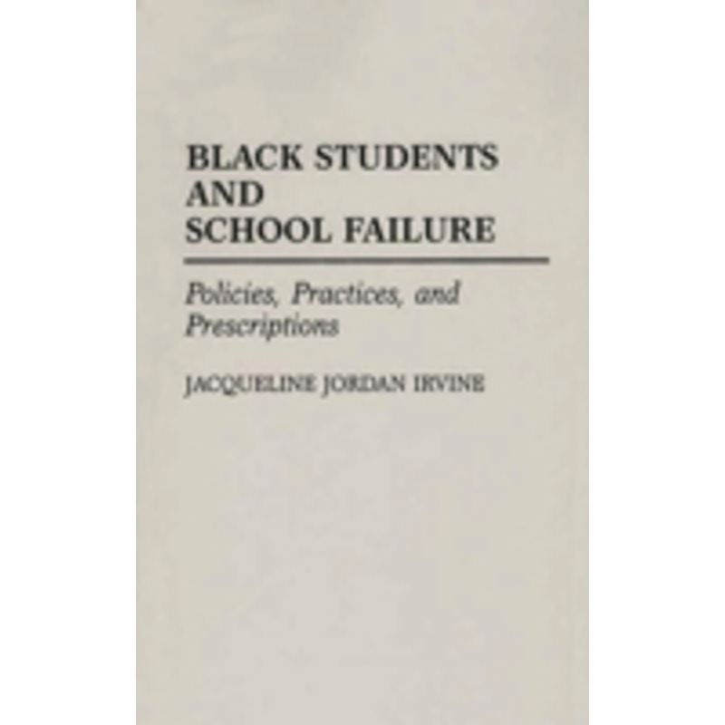 black students and school failure: policies, practices, and prescriptions