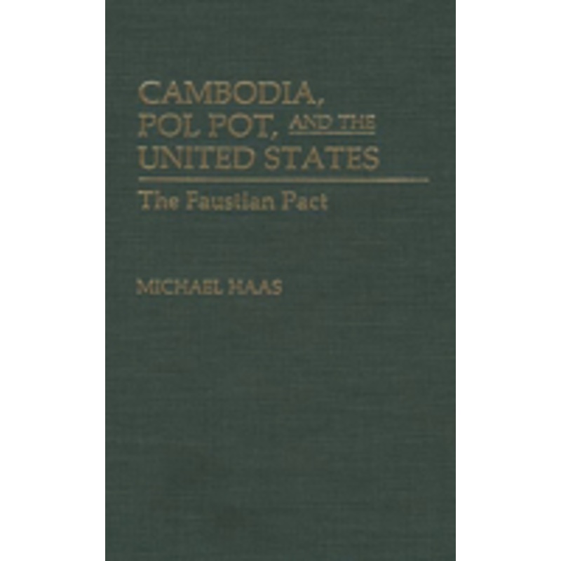 cambodia, pol pot, and the united states: the faustian pact