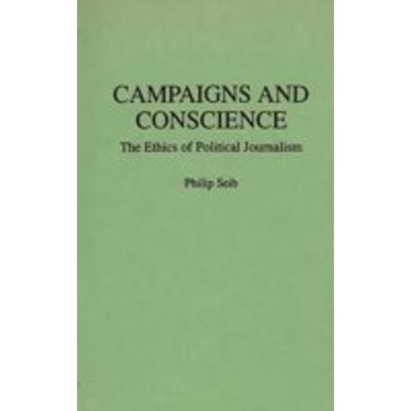 campaigns and conscience: the ethics of political journalism