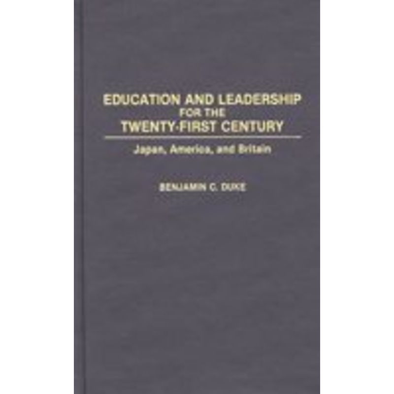 education and leadership for the twenty-first century: japan, america, and britain