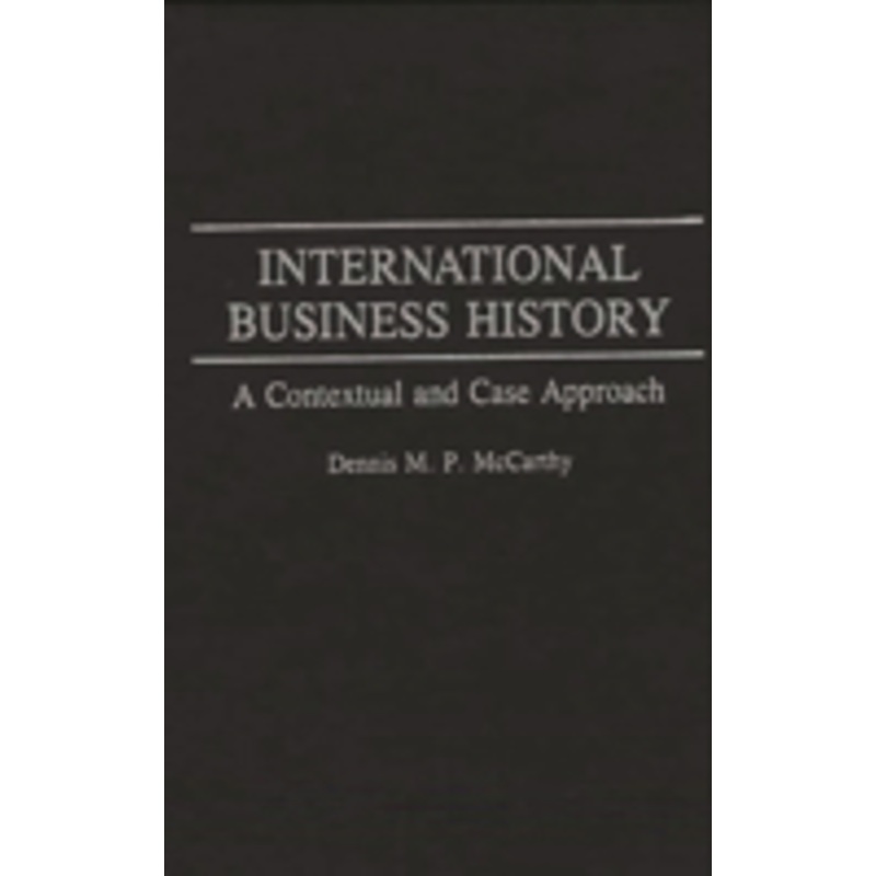 international business history: a contextual and case approach
