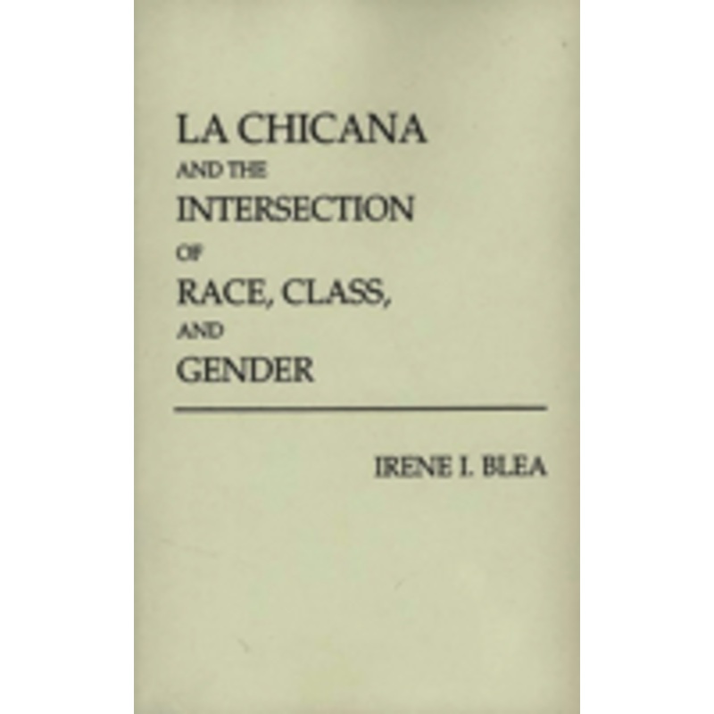 la chicana and the intersection of race, class, and gender