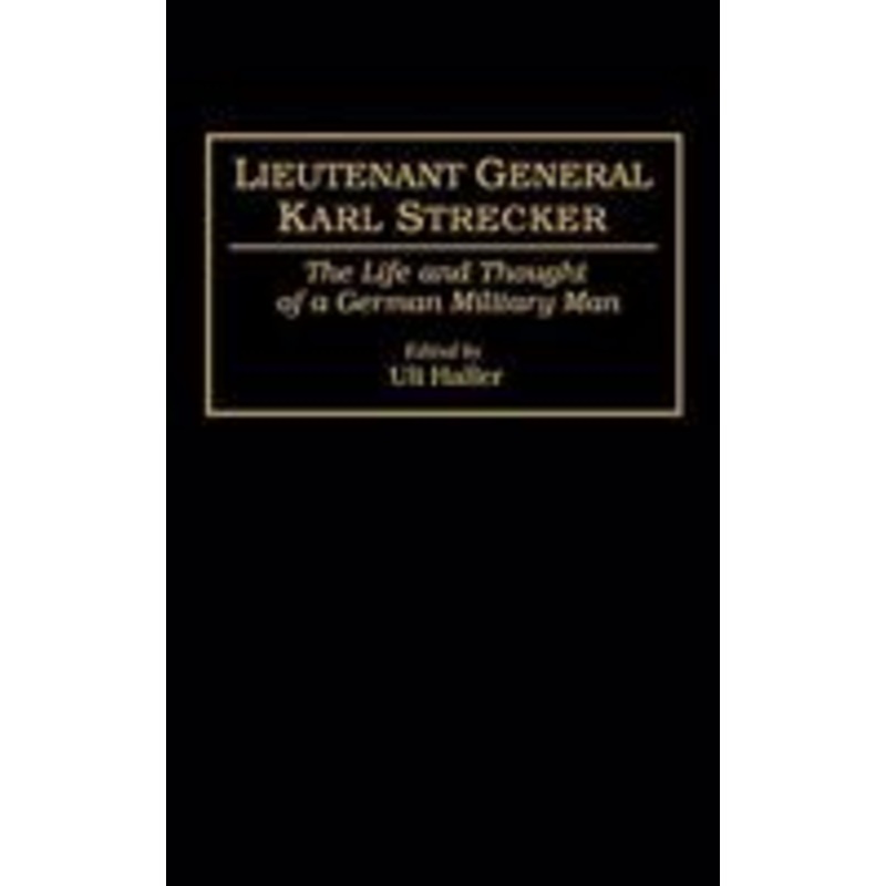 lieutenant general karl strecker: the life and thought of a german military man