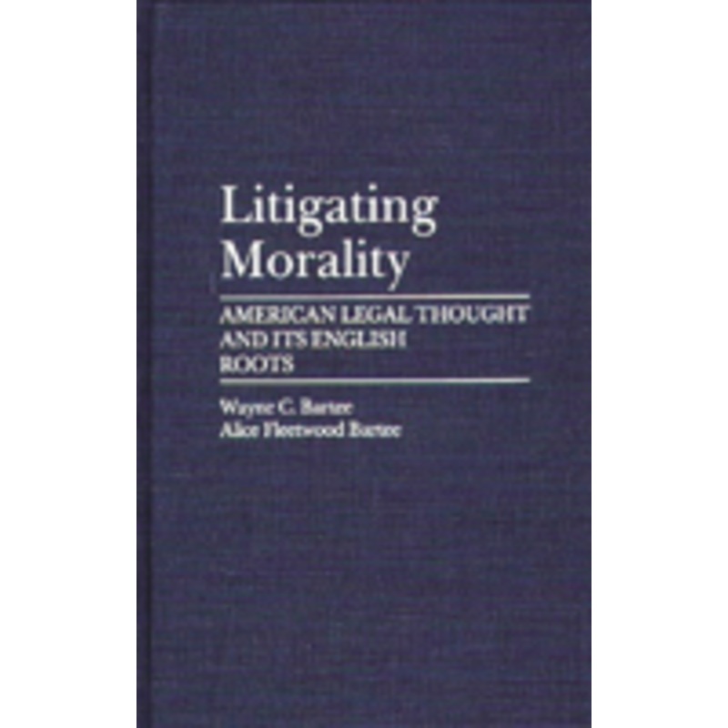 litigating morality: american legal thought and its english roots
