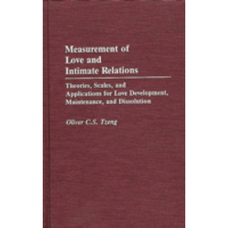 measurement of love and intimate relations: theories, scales, and applications for love development, maintenance, and dissolution
