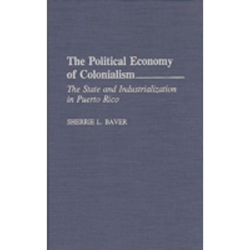 political economy of colonialism: the state and industrialization in puerto rico