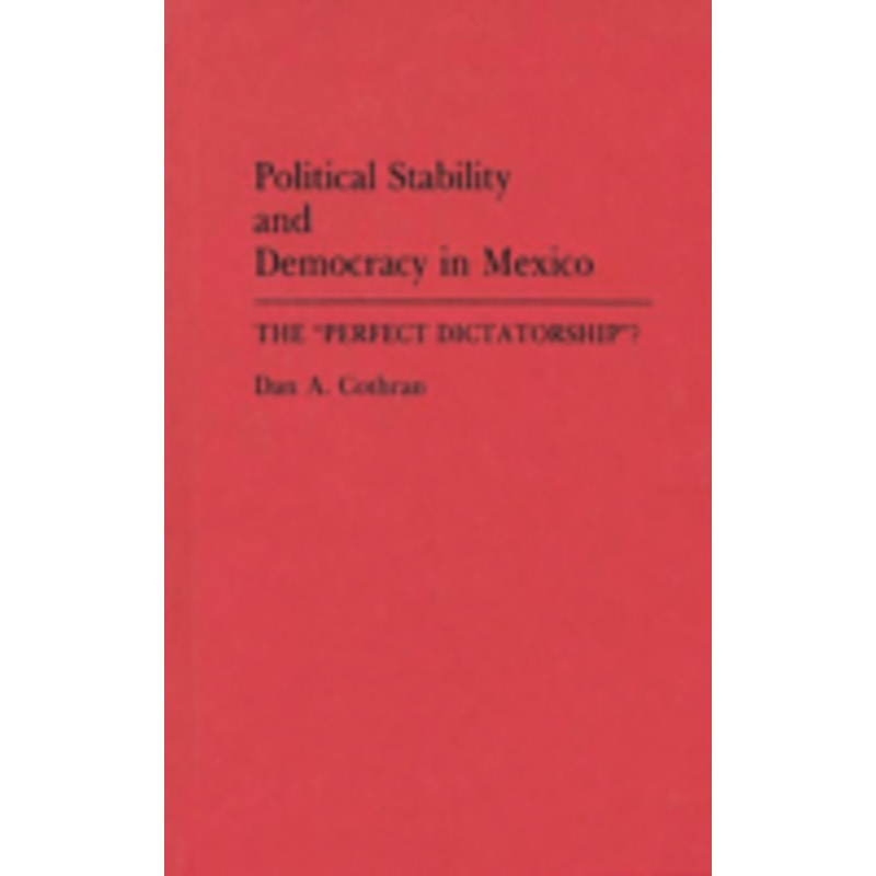 political stability and democracy in mexico: the perfect dictatorship?