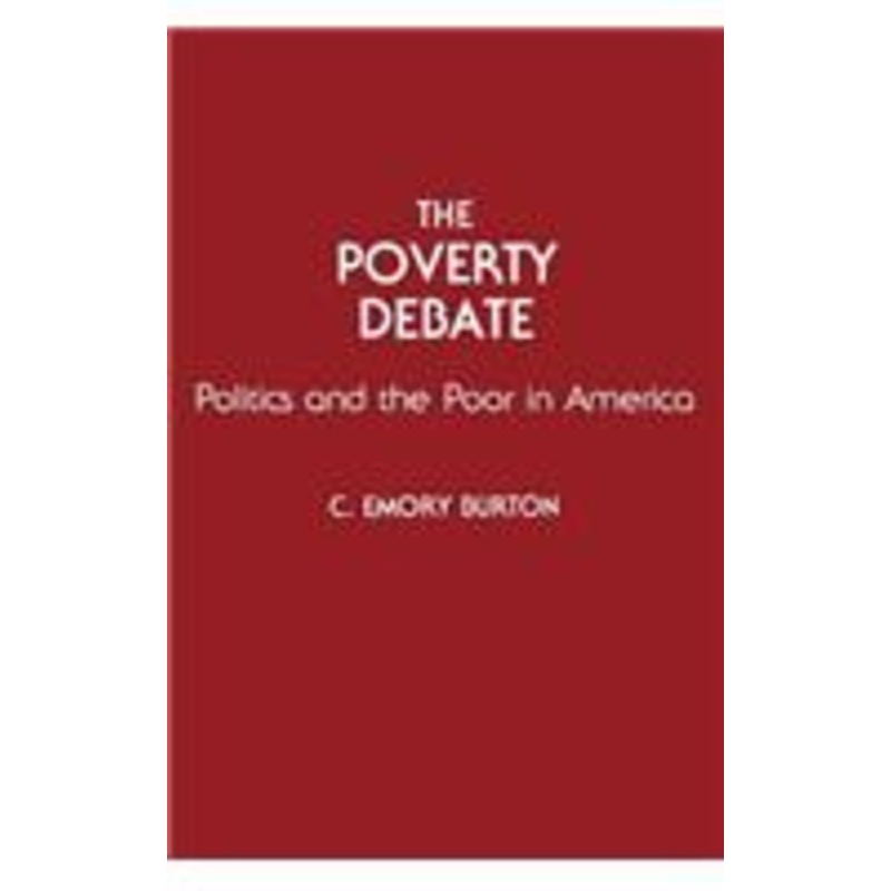 poverty debate: politics and the poor in america