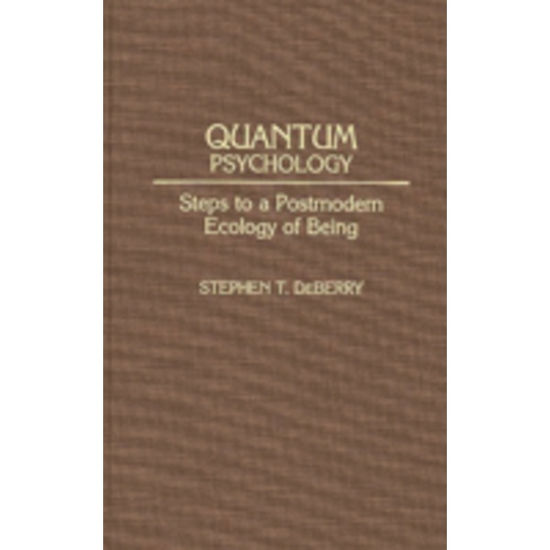 quantum psychology: steps to a postmodern ecology of being