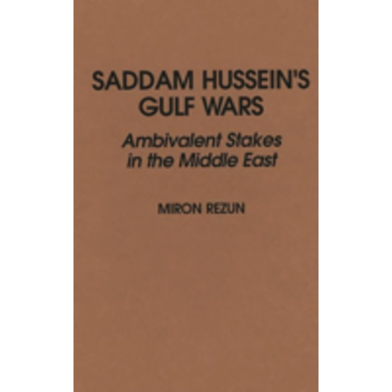 saddam hussein’s gulf wars: ambivalent stakes in the middle east