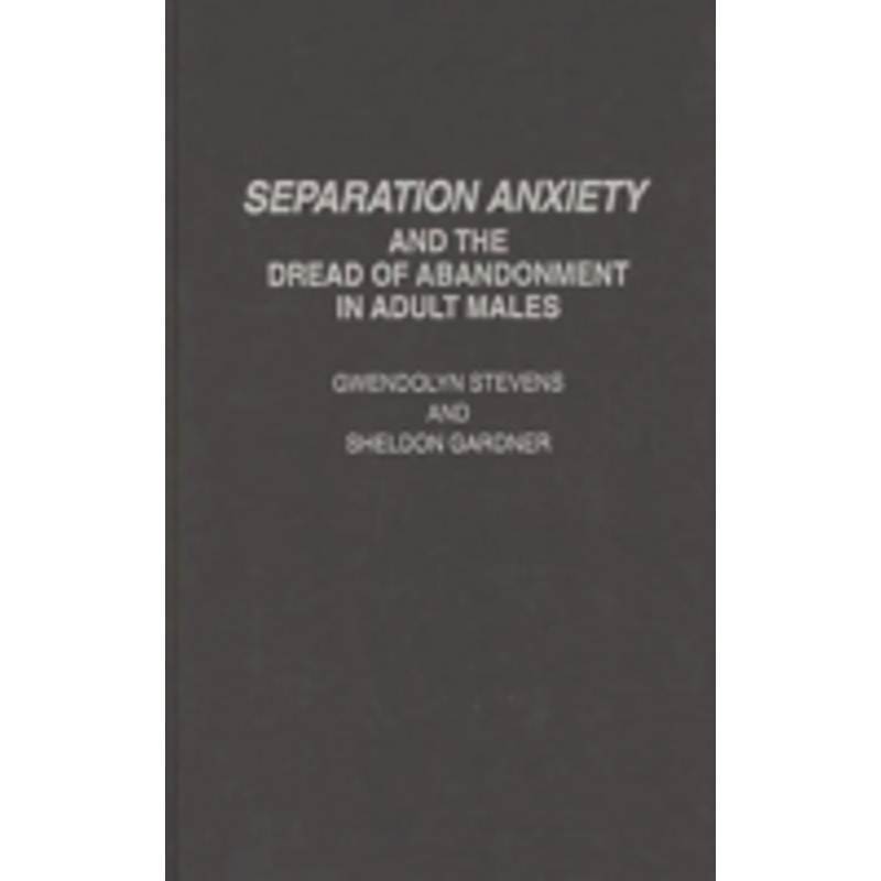 separation anxiety and the dread of abandonment in adult males