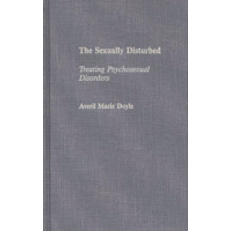 sexually disturbed: treating psychosexual disorders