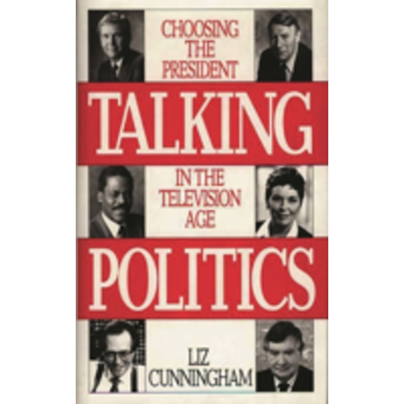 talking politics: choosing the president in the television age