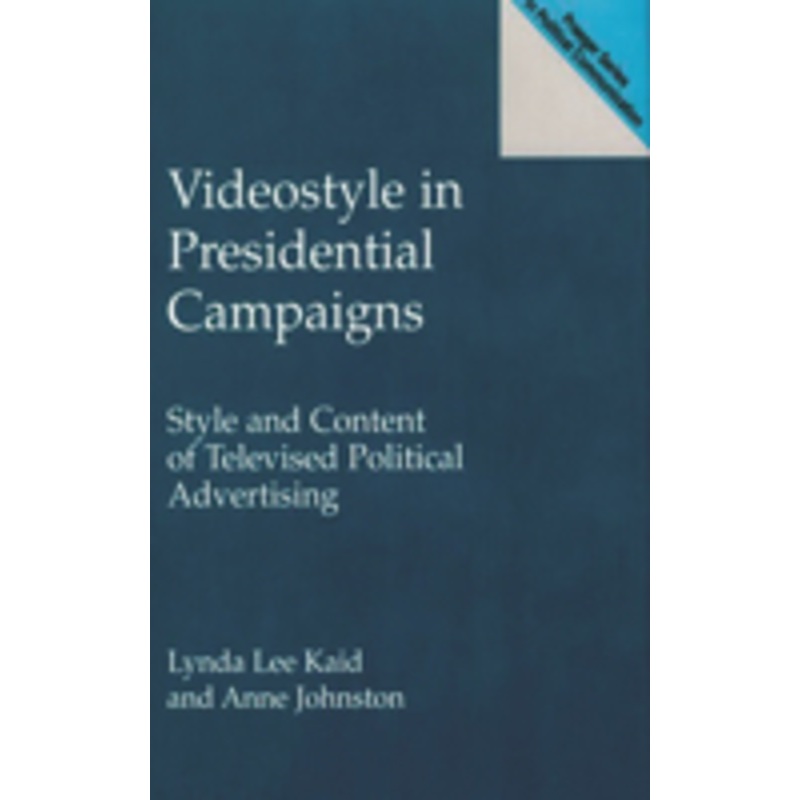 videostyle in presidential campaigns: style and content of televised political advertising