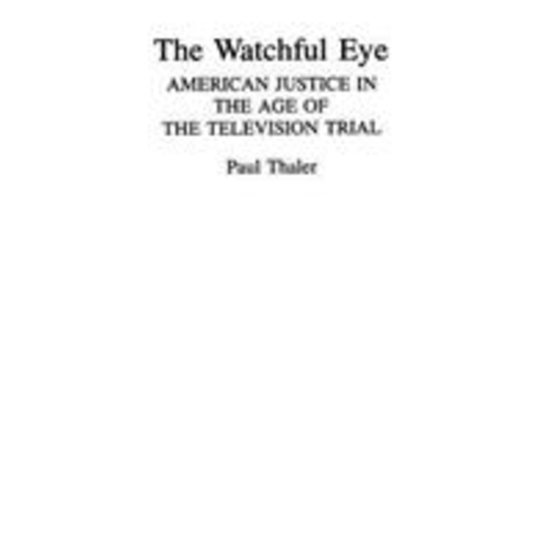 watchful eye: american justice in the age of the television trial