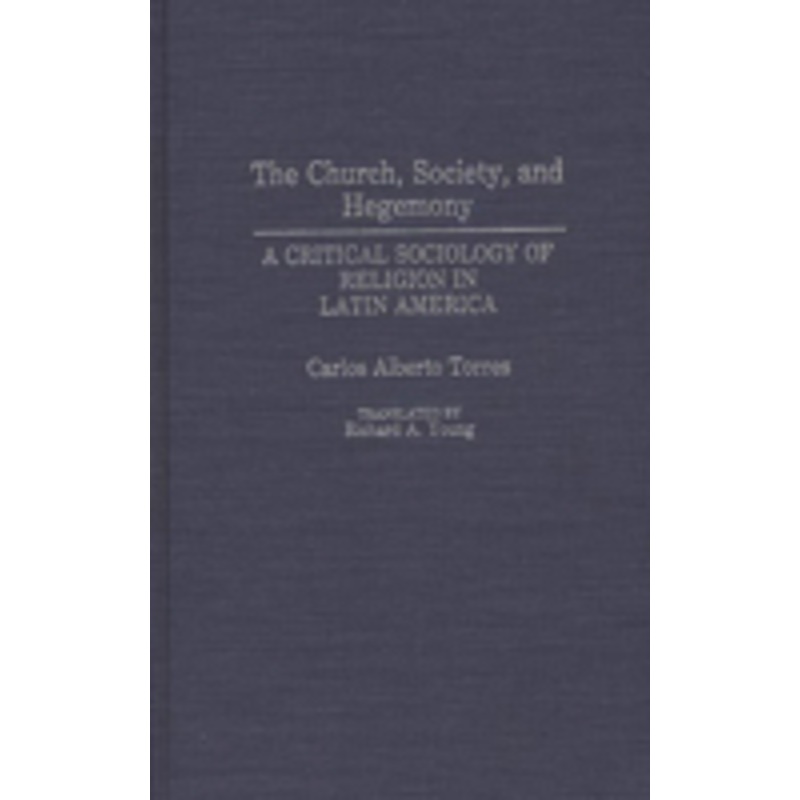 church, society, and hegemony: a critical sociology of religion in latin america