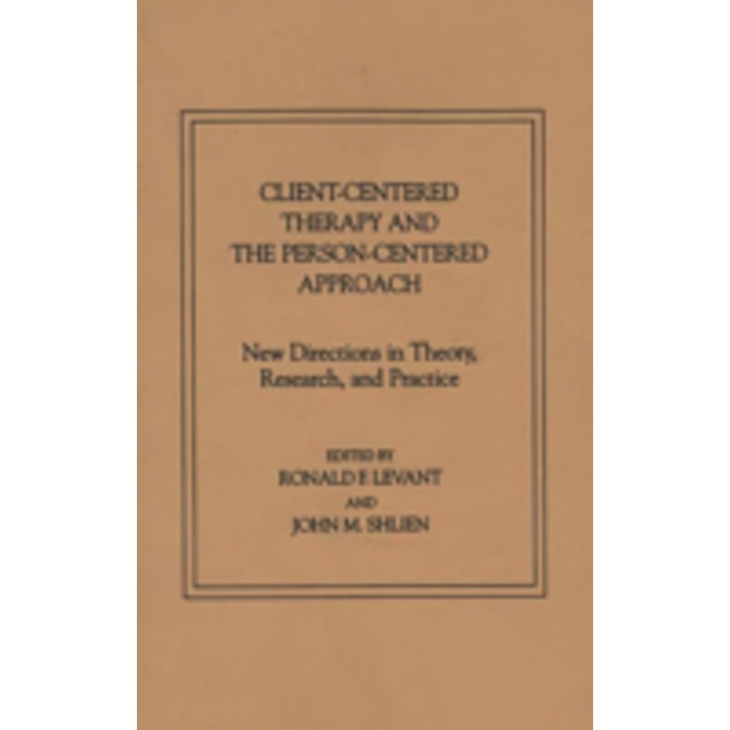 client-centered therapy and the person-centered approach: new directions in theory, research, and practice
