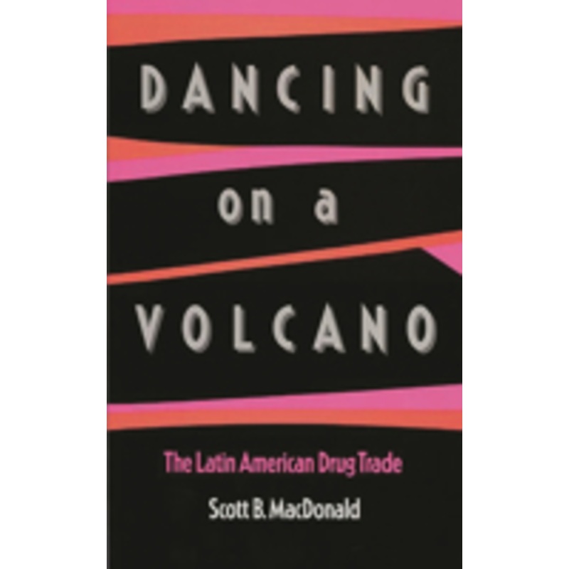 dancing on a volcano: the latin american drug trade