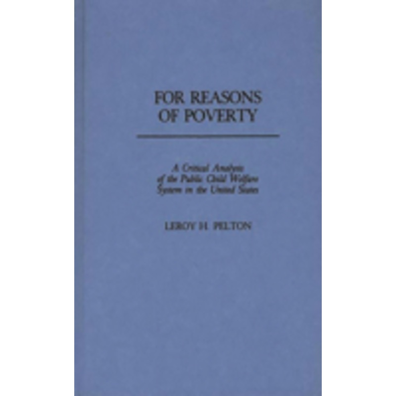 for reasons of poverty: a critical analysis of the public child welfare system in the united states