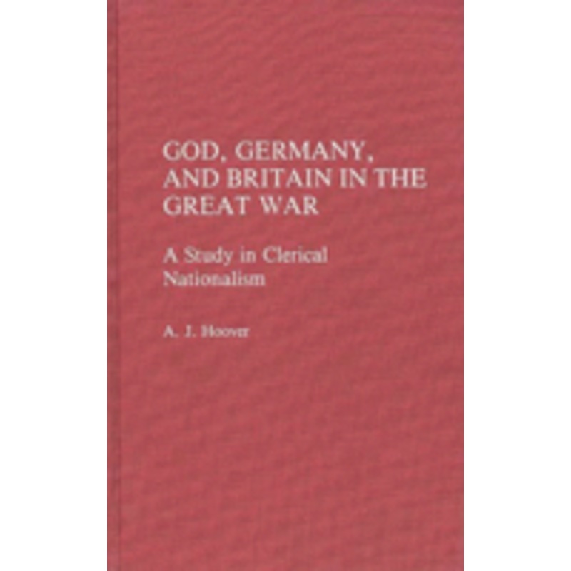 god, germany, and britain in the great war: a study in clerical nationalism