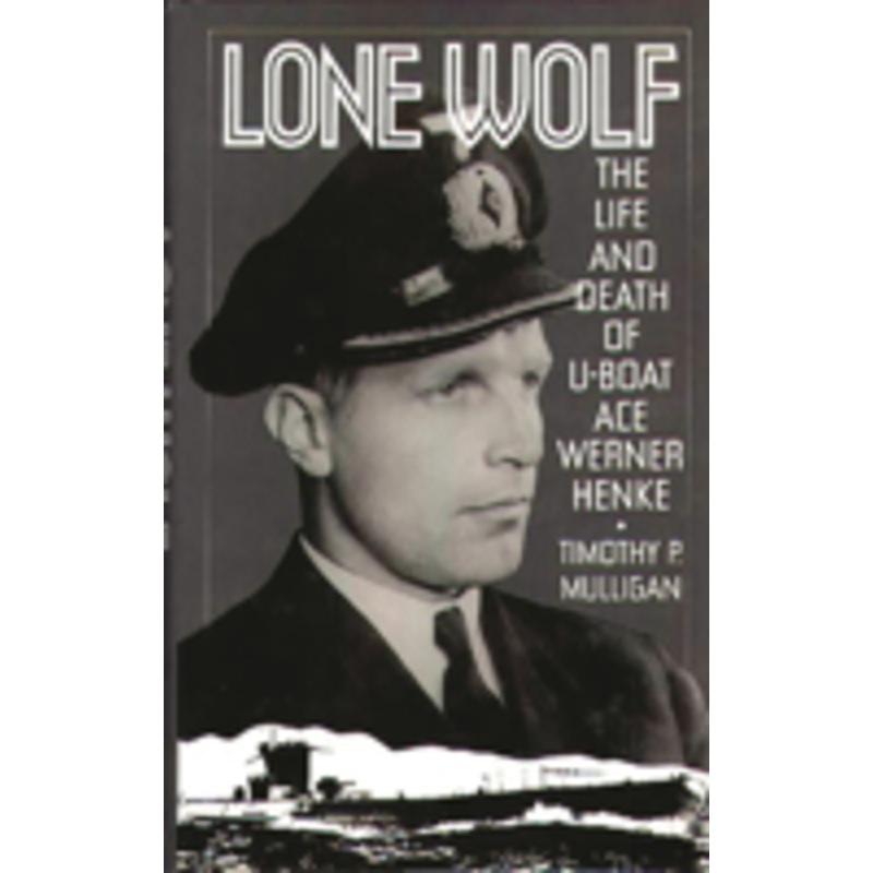 lone wolf: the life and death of u-boat ace werner henke