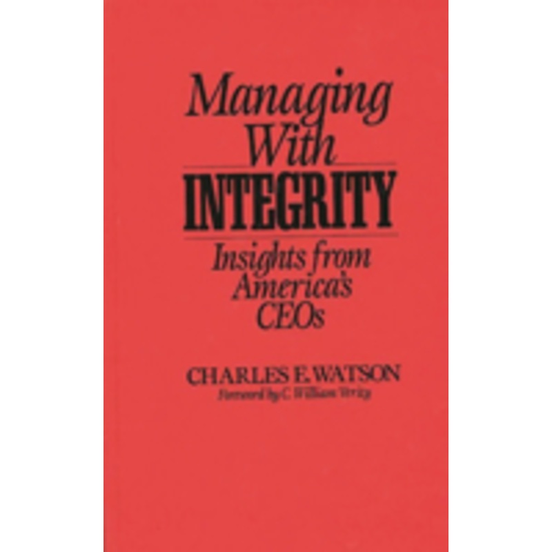 managing with integrity: insights from america’s ceos