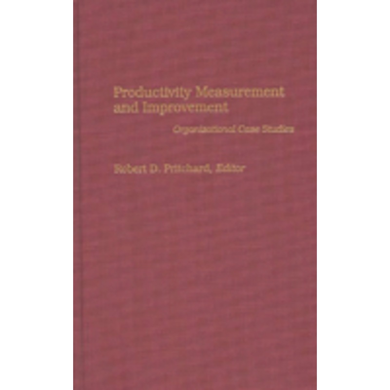 productivity measurement and improvement: organizational case studies
