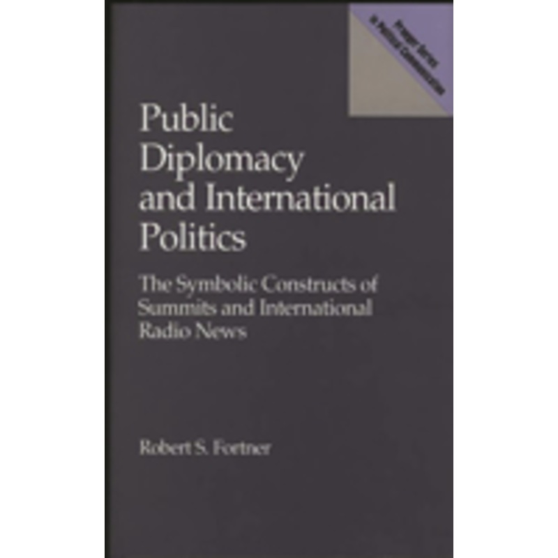 public diplomacy and international politics: the symbolic constructs of summits and international radio news