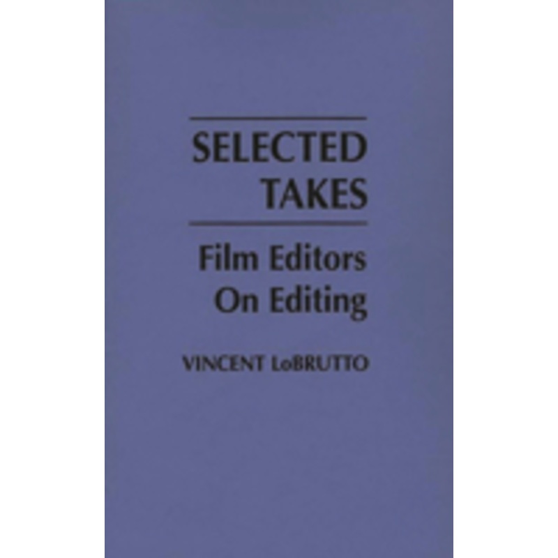 selected takes: film editors on editing