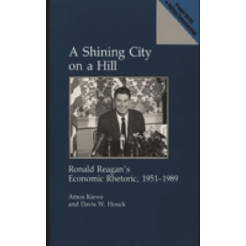 shining city on a hill: ronald reagan’s economic rhetoric, 1951-1989