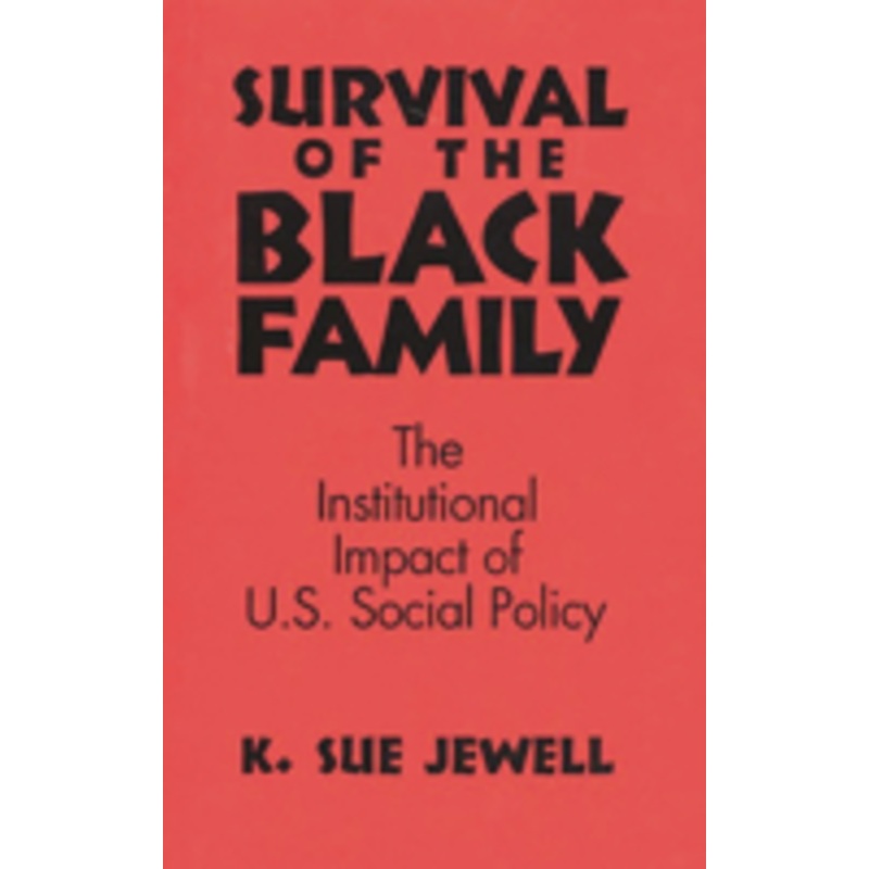 survival of the black family: the institutional impact of american social policy
