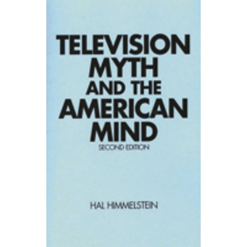 television myth and the american mind: second edition