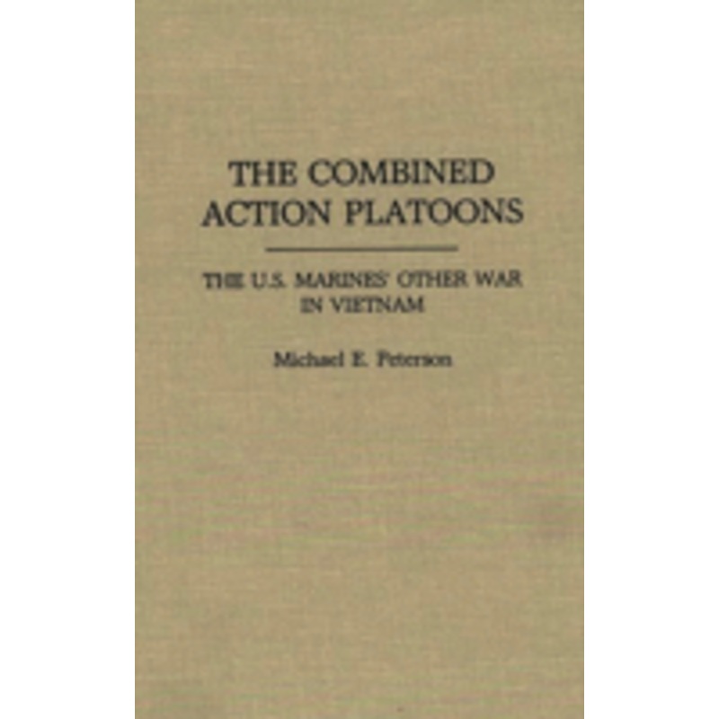the combined action platoons: the u.s. marines’ other war in vietnam