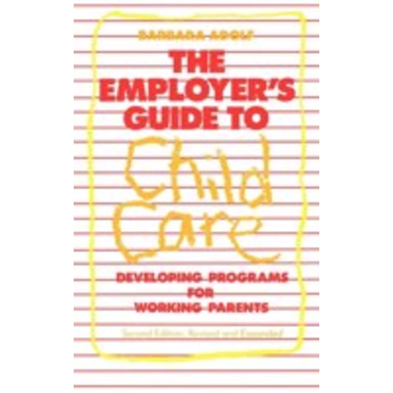 the employer’s guide to child care: developing programs for working parents