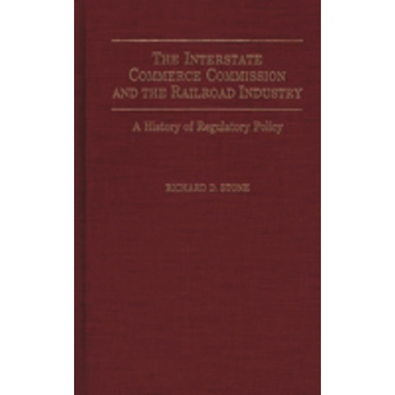 the interstate commerce commission and the railroad industry: a history of regulatory policy
