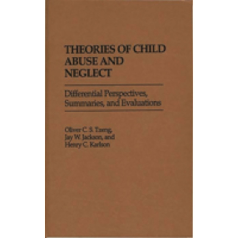 theories of child abuse and neglect: differential perspectives, summaries, and evaluations