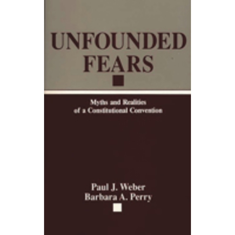 unfounded fears: myths and realities of a constitutional convention