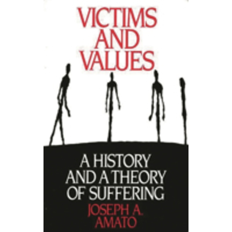 victims and values: a history and a theory of suffering