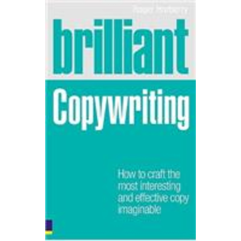 brilliant copywriting: how to craft the most interesting and effective copy imaginable