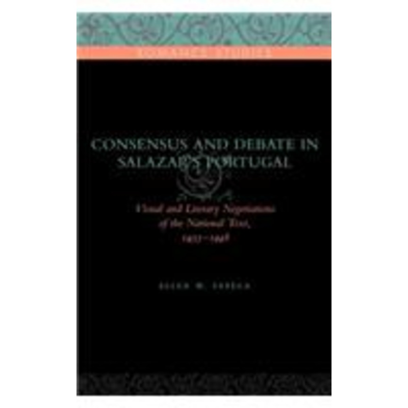 consensus and debate in salazar’s portugal: visual and literary negotiations of the national text, 1933-1948