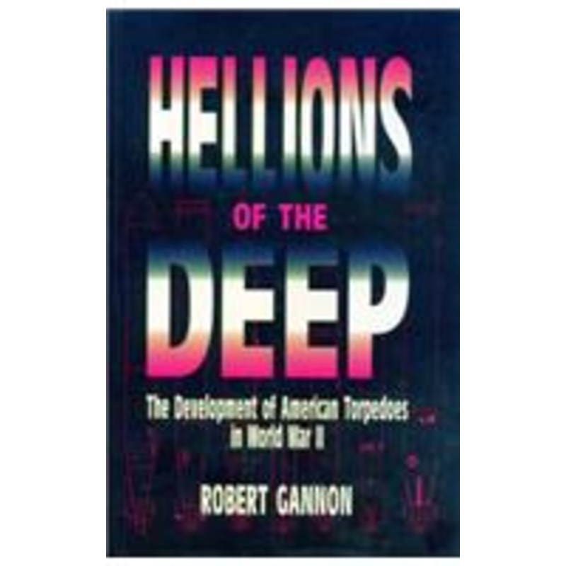 hellions of the deep: the development of american torpedoes in world war ii