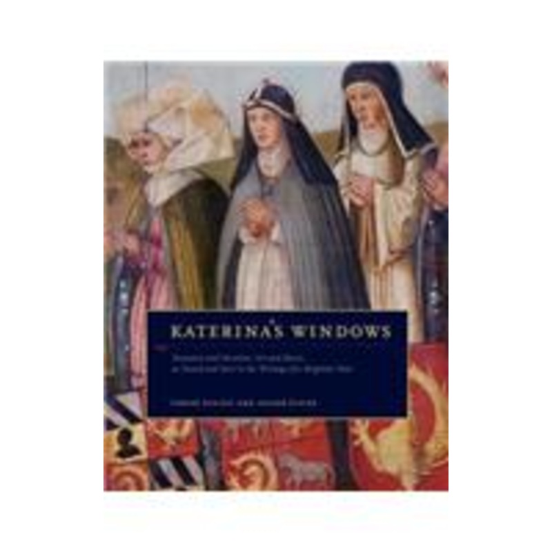 katerina’s windows: donation and devotion, art and music, as heard and seen in the writings of a birgittine nun