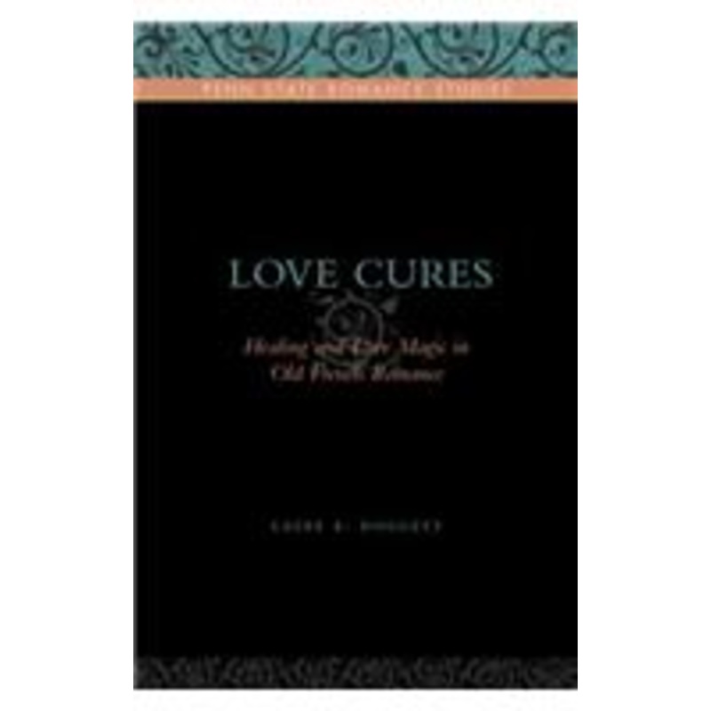 love cures: healing and love magic in old french romance