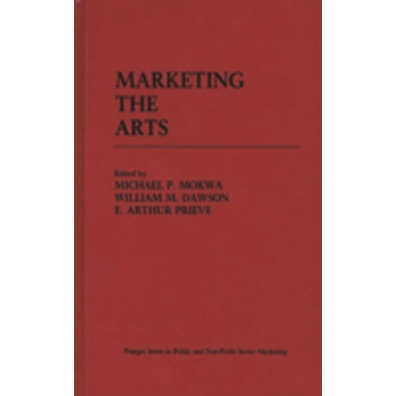 marketing the arts: praeger series in public and nonprofit sector marketing